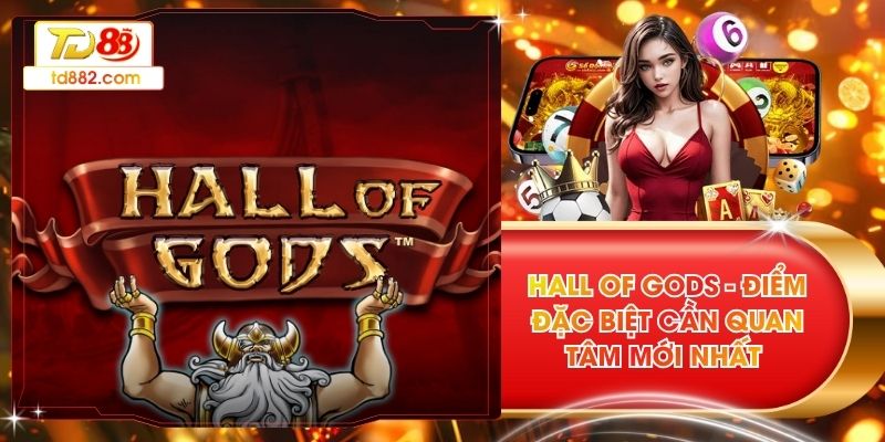 Hall Of Gods - Điểm Đặc Biệt Cần Quan Tâm Mới Nhất
